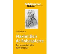 Maximilien De Robespierre: Der Humanistische Revolutionar