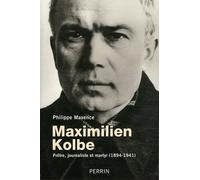 Maximilien Kolbe prêtre, journaliste et martyr, 1894-1941 Philippe Maxence (Auteur)