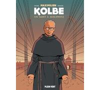 Maximilien Kolbe: Un saint à Auschwitz