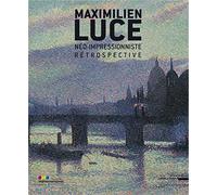 Maximilien Luce néo-impressionniste : Rétrospective