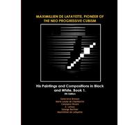 Maximillien De Lafayette, Pioneer Of The Neo Progressive Cubism. His Paintings And Compositions In Black And White