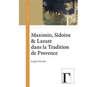 Maximin, Sidoine et Lazare dans la Tradition de Provence - Brigitte Morelle - Gregoriennes Eds - broché - Essai
