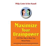 Maximise Your Brainpower: 1000 New Ways to Boost Your Mental Fitness