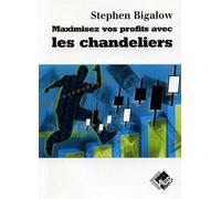 Maximisez vos profits avec les chandeliers - STEPHEN W. BIGALOW - Valor Eds - broché - Guide
