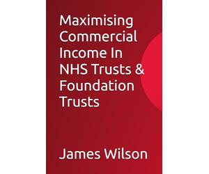 Maximising Commercial Income In NHS Trusts & Foundation Trusts