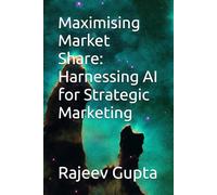Maximising Market Share: Harnessing AI for Strategic Marketing