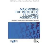 Maximising the Impact of Teaching Assistants by Blatchford & Peter Professor in Psychology and Education at the Institute of Education & University of Lon Rob Webster, Anthony Russell, Peter Blatchfor