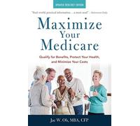 Maximize Your Medicare: 2020-2021 Edition: Qualify For Benefits, Protect Your Health, And Minimize Your Costs