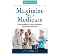 Maximize Your Medicare: 2020-2021 Edition: Qualify For Benefits, Protect Your Health, And Minimize Your Costs