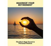 Maximize Your Retirement: The Best-Kept Secret In Personal Finance