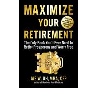 Maximize Your Retirement The Only Book You'll Ever Need to Retire Prosperous and Worry Free - Jae Oh MBA - Allworth - ebook (ePub) - Livre