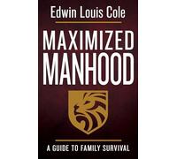 Maximized Manhood: A Guide to Family Survival