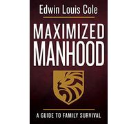 Maximized Manhood: A Guide to Family Survival