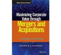 Maximizing Corporate Value through Mergers and Acquisitions by Gaughan & Patrick A. Fairleigh Dickinson University & NJ Gaughan Patrick A. Fairleigh Dickinson University NJ (Auteur)