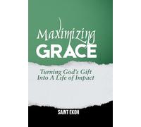 Maximizing Grace: Turning God's Gift into a Life of Impact