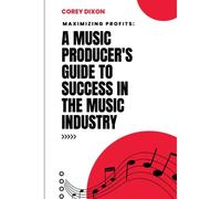 Maximizing Profits: A Music Producer's Guide To Success In The Music Industry