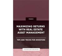 Maximizing Returns With Real Estate Asset Management - Tips And Tricks For Investors