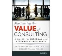 Maximizing the Value of Consulting by Patricia Pulliam Phillips Patricia Pulliam Phillips (Auteur)