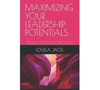 MAXIMIZING YOUR LEADERSHIP POTENTIALS: Discover your God-given talents, set goals, take action, roll with the punches & improve yourself continually