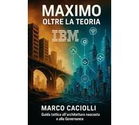 Maximo: oltre la teoria: Guida tattica all'architettura nascosta e alla Governance