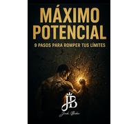 MÁXIMO POTENCIAL: 9 PASOS PARA ROMPER TUS LÍMITES