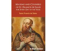 Maxims and Counsels of St. Francis de Sales: For Every Day of the Year