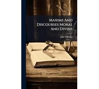 Maxims And Discourses Moral And Divine