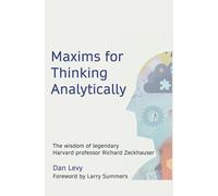 Maxims for Thinking Analytically: The wisdom of legendary Harvard Professor Richard Zeckhauser
