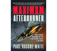 Maximum Afterburner: High Stakes Missions in the F-15E Strike Eagle and F-16 Viper