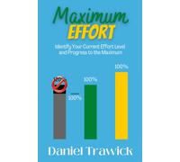 Maximum Effort: Identify Your Current Effort Level And Progress To The Maximum