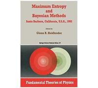 Maximum Entropy And Bayesian Methods Santa Barbara, California, U.S.A., 1993