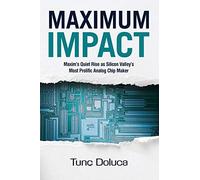 Maximum Impact: Maxim's Quiet Rise As Silicon Valley's Most Prolific Analog Chip Maker
