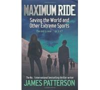 Maximum Ride: Saving The World And Other Extreme Sports