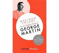 Maximum Volume Life Of Beatles Producer Kenneth Womack, (Auteur)