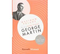 Maximum Volume: The Life of Beatles Producer George Martin, The Early Years, 1926-1966