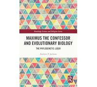 Maximus the Confessor et la biologie évolutive : The Phylogenetic Logoi – Routledge