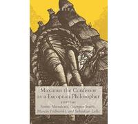 Maximus The Confessor As A European Philosopher