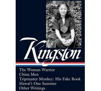 Maxine Hong Kingston : La femme guerrière, China Men, Tripmaster Monkey, Hawai'i O Ne Summer, Autres écrits (Loa #355)
