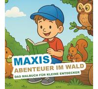 Maxis Abenteuer im Wald - Das Malbuch für kleine Entdecker ab 4 Jahren: Waldtiere und Natur zum Ausmalen - liebevoll gestaltete Ausmalbilder