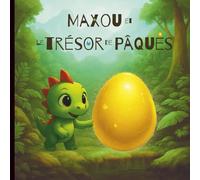Maxou et le trésor de Pâques: Une histoire de dinosaures sur l’amitié et le partage 0-6 ANS