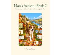 Max's Activity Book 2: Colour, find, match and explore Luxembourg with Max: 40 new activities for ages 4 to 8 in English, Lëtzebuergesch, Français and Deutsch