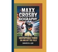 MAXX CROSBY BIOGRAPHY: Unstoppable Force on and off the Field