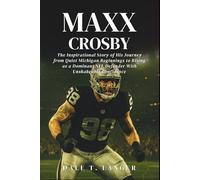 Maxx Crosby: The Inspirational Story of His Journey from Quiet Michigan Beginnings to Rising as a Dominant NFL Defender With Unshakeable Confidence