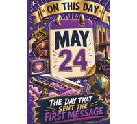 May 24: The Day That Sent the First Message