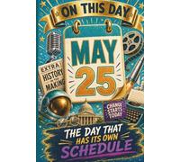 May 25: The Day That Has Its Own Schedule