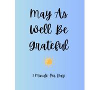 May As Well Be Grateful: Daily Gratitude Journal