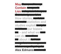 May Contain Lies: How Stories, Statistics and Studies Exploit Our Biases - And What We Can Do About It