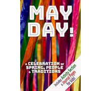 May Day! A Celebration of Spring, People & Traditions: The Big Book of May Day - History, Activities, Crafts & Kindness for Kids