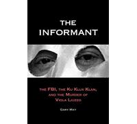 May, G: Informant - The Fbi, The Ku Klux Klan And The Murder
