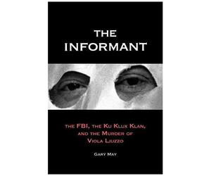May, G: Informant - The Fbi, The Ku Klux Klan And The Murder